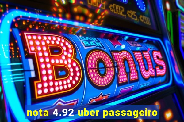 nota 4.92 uber passageiro